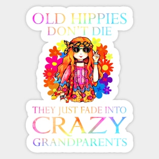 Old hippies don't die they just fade into crazy grandparents Sticker